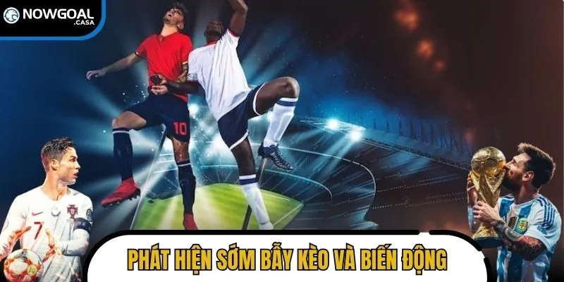 Phát hiện sớm bẫy kèo và biến động khó lường