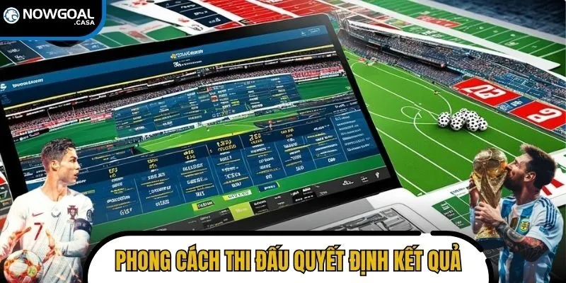 Phong cách thi đấu quyết định kết quả kèo bàn thắng